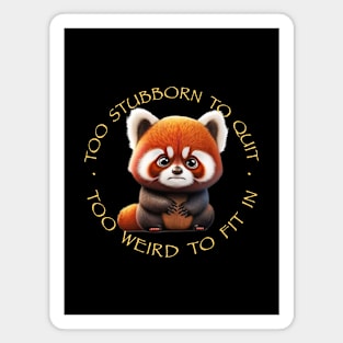 Red Panda Too Stubborn To Quit Too Weird To Fit In Cute Adorable Funny Quote Magnet